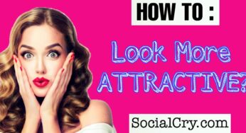 Look Attractive: 10 Genius Ways to Instantly Look Attractive